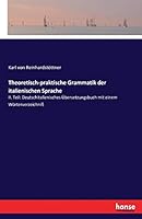 Theoretisch-Praktische Grammatik Der Italienischen Sprache 3743444496 Book Cover