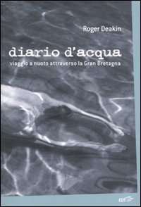Diario d'acqua. Viaggio a nuoto attraverso la Gran Bretagna Diario d'acqua. Viaggio a nuoto attraverso la Gran Bretagna