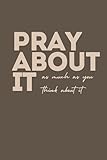 Photo Gallery pray about it: as much as you think about it Photo Gallery pray about it: as much as you think about it