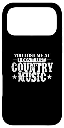You lost me at I not like Country Music USA X}zP[X iPhone 17 Pro Max p