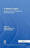  A Shared Legacy: Essays on Irish and Scottish Art and Visual Culture (British Art and Visual Culture since 1750 New Readings)
