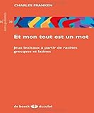  Et mon tout est un mot: Jeux lexicaux à partir de racines grecques et latines