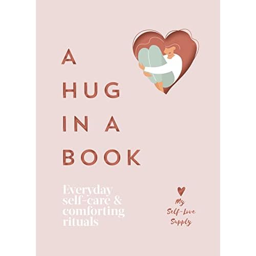 A Hug in a Book: Everyday Self-Care and Comforting Rituals Hardcover – 18 Aug. 2022