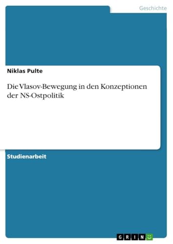 Die Vlasov-Bewegung in den Konzeptionen der NS-Ostpolitik (German Edition)