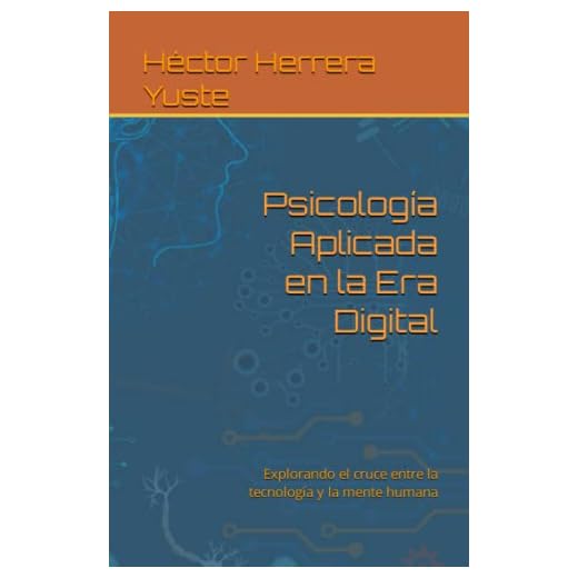 Psicología Aplicada en la Era Digital: Explorando el cruce entre la tecnología y la mente humana