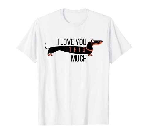 I Love You This Mucho Funny Lindo Perro Salchicha Salchicha Camiseta
