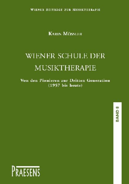 Wiener Beiträge zur Musiktherapie / Wiener Schule der Musiktherapie: Von den Pionieren zur Dritten Generation (1957 bis heute)