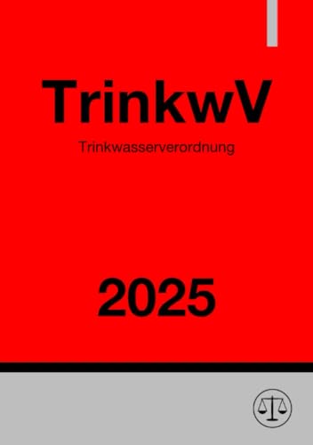 Trinkwasserverordnung - TrinkwV 2025: Verordnung über die Qualität von Wasser für den menschlichen Gebrauch