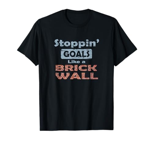 Stoppin' Goals Like a Brick Wall Goalkeeper T-Shirt
