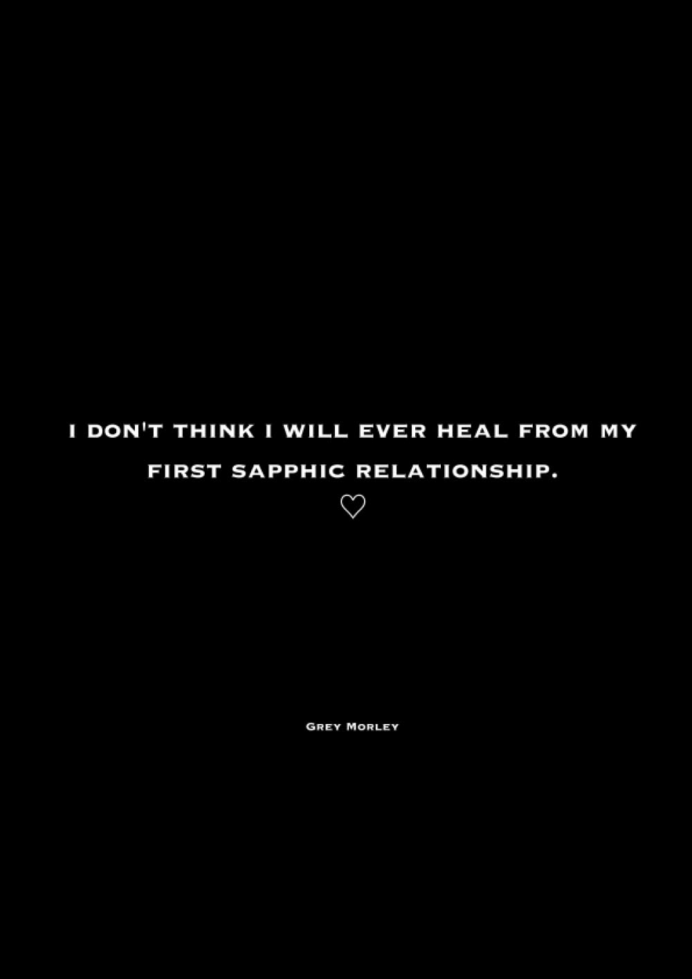 i don't think i will ever heal from my first sapphic relationship.