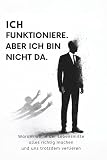 Ich funktioniere. Aber ich bin nicht da.: Warum man in der Lebensmitte alles richtig machen kann und sich trotzdem verliert