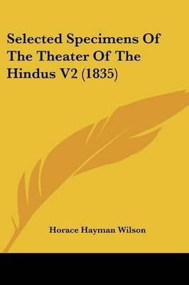 [(Selected Specimens of the Theater of the Hindus V2 (1835))] [By (author) Horace Hayman Wilson] published on (November, 2009)