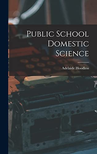 Public School Domestic Science [microform]