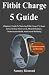 Produktbild Fitbit Charge 5 Guide: A Beginners Guide To Mastering Fitbit Charge 5 To Keeps An Eye On Your Stress Levels, Physical Readiness, Cardiovascular Health, And General Well-Being