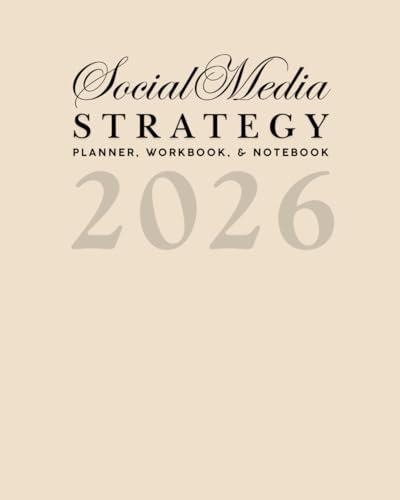 The 2026 Social Media Strategy Planner, Workbook, & Notebook: For Marketing, Branding, and Content Creation