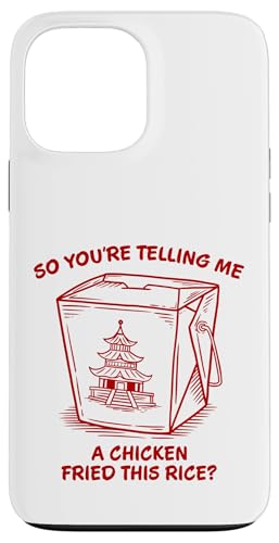 You're Telling Me A Chicken Fried This Rice �������ȐH�ו� ����� �X�}�z�P�[�X iPhone 13 Pro Max �p