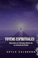 Tótems Espirituales: Descubre tu Animal de Poder y Accede a la Medicación de Reconexión (Spanish Edition) B0F6CV6G5P Book Cover