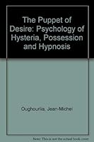 The Puppet of Desire: The Psychology of Hysteria, Possession, and Hypnosis 0804718237 Book Cover