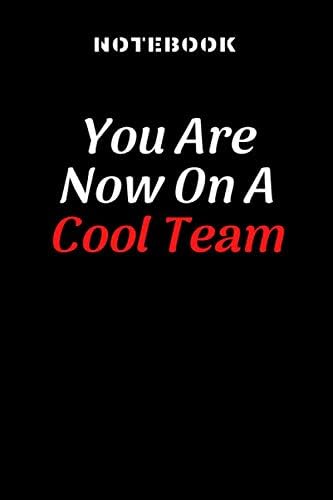 Funny Notebook: College Ruled / Lined Notebook / Journal Gift, You Are Now On A Cool Team : 80 Pages, 6x9, Soft Cover, Matte Finish