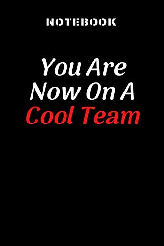 Funny Notebook: College Ruled / Lined Notebook / Journal Gift, You Are Now On A Cool Team : 80 Pages, 6x9, Soft Cover, Matte Finish