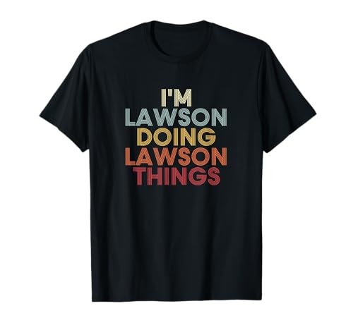 Lawson name I'm Lawson doing Lawson personalized name first name cute name customized name retro text. I'm Lawson doing Lawson name first name last name custom name is a funny name retro font with given name.