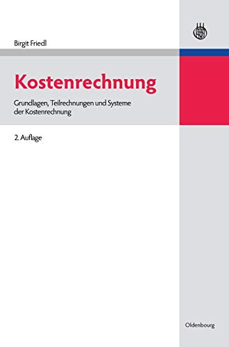 Kostenrechnung: Grundlagen, Teilrechnungen und Systeme der Kostenrechnung (Lehr- und Handbücher der