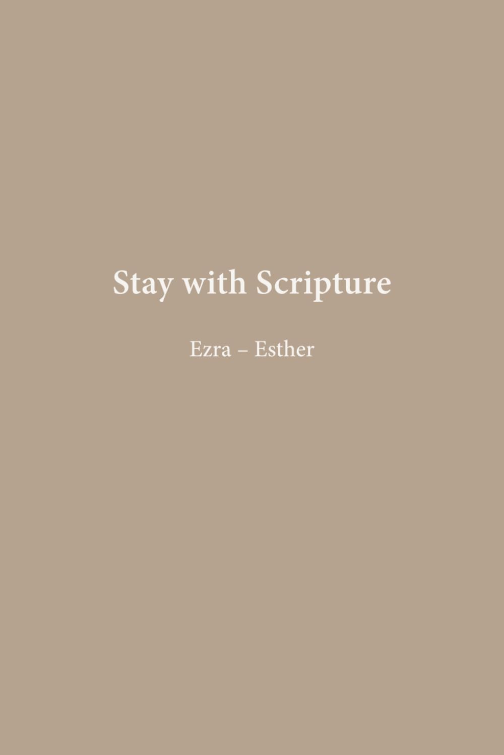 Ezra, Nehemiah, Esther: Return & Renewal (Stay with Scripture)
