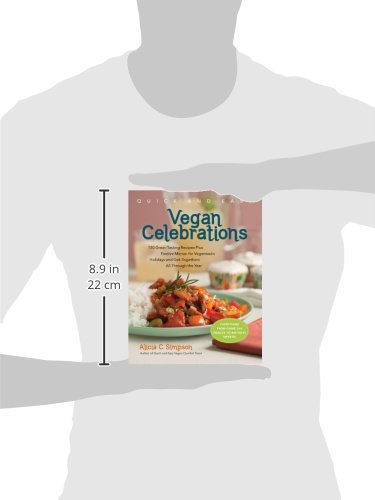 Quick & Easy Vegan Celebrations: 150 Great-Tasting Recipes Plus Festive Menus for Vegantastic Holidays and Get-Togethers All Through the Year