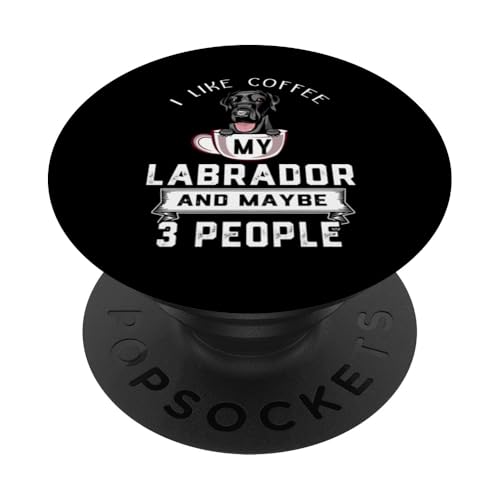 I Like Coffee My Black Labrador Retriever Dog Maybe 3 People PopSockets PopGrip Adhesivo