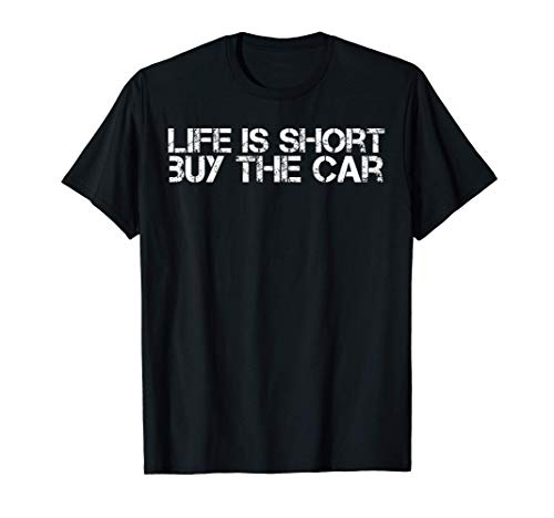 Funny Car Sales Salesman Life is Short Buy the Car T-Shirt