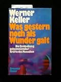 Was gestern noch als Wunder galt - Die Entdeckung geheimnisvoller Kräfte des Menschen - Werner Keller