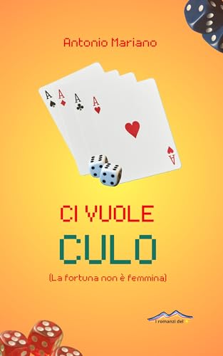 CI VUOLE CULO: LA FORTUNA NON È FEMMINA (Italian Edition)