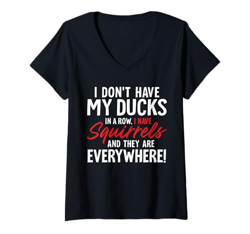 Mujer No tengo mis patos seguidos tengo ardillas y son Camiseta Cuello V