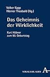 Das Geheimnis der Wirklichkeit: Kurt Hübner zum 90. Geburtstag (German Edition)