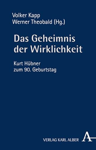Das Geheimnis der Wirklichkeit: Kurt Hübner zum 90. Geburtstag (German Edition)