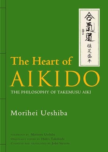 The Heart of Aikido: The Philosophy of Takemusu Aiki