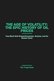 The Age of Volatility: The Epic History of Oil Prices: The Epic History of Oil Prices