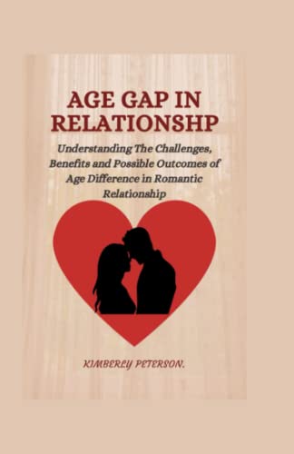 AGE GAP IN RELATIONSHIP: Understanding The Challenges, Benefits and Possible Outcomes of Age Difference in Romantic Relationship