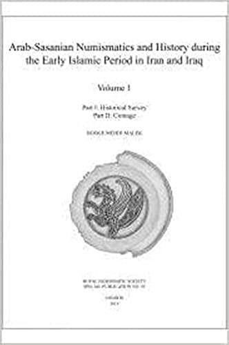 Arab-Sasanian Numismatics and History during the Early Islamic Period in Iran and Iraq: The Johnson Collection of Arab-Sasanian Coins