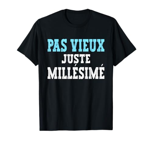 Pas Vieux Juste Millésimé Cadeau Homme Humour T-Shirt