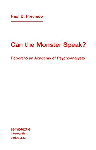 Can the Monster Speak?: Report to an Academy of Psychoanalysts (Semiotext(e) / Intervention Series Book 32) Cover