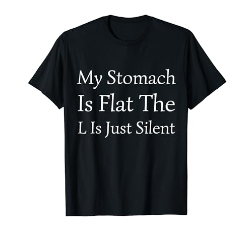 My Stomach Is Flat The L Is Just Silent Funny Cool Fat cita Camiseta