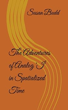 Paperback The Adventures of Analog ‘I’ in Spatialized Time Book