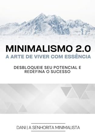 Minimalismo 2.0: A Arte de Viver com Essência