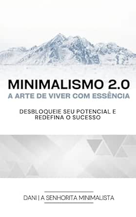 Minimalismo 2.0: A Arte de Viver com Essência