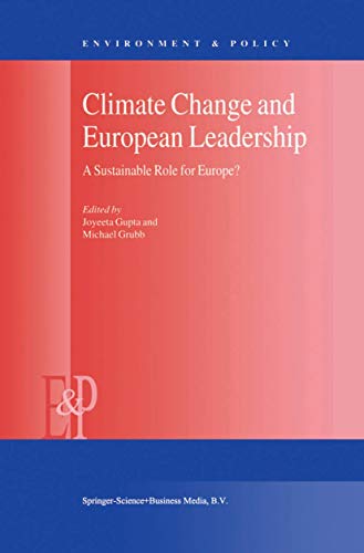 Climate Change and European Leadership: A Sustainable Role for Europe? (Environment & Policy, 27)