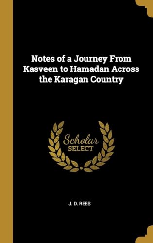 Notes of a Journey From Kasveen to Hamadan Across the Karagan Country