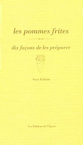 Les pommes frites, dix façons de les préparer