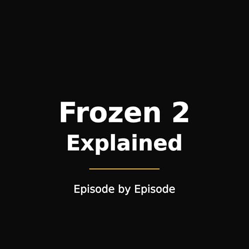 Frozen 2 Explained &mdash; Episode by Episode cover art