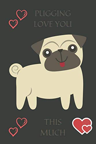 Pugging Love You This Much: Cute Dog Lovers/Note/Journal. Love Pugs. Doug the Pug